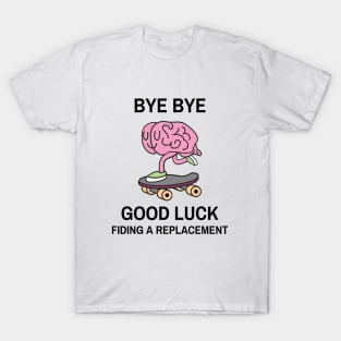 Bye bye, good luck finding a replacement skating T-Shirt